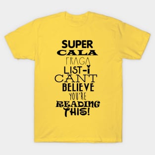 Can't Believe you read this T-Shirt